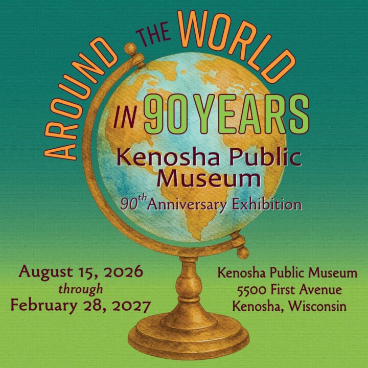 Promotional poster for the Kenosha Public Museum's 90th Anniversary Exhibition with a globe illustration and event details.